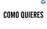 Como Quieres